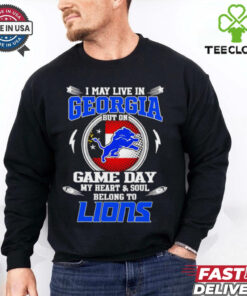 I may live in Georgia but on game day my heart and soul belongs to Detroit Lions shirt