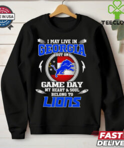 I may live in Georgia but on game day my heart and soul belongs to Detroit Lions shirt