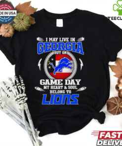 I may live in Georgia but on game day my heart and soul belongs to Detroit Lions shirt