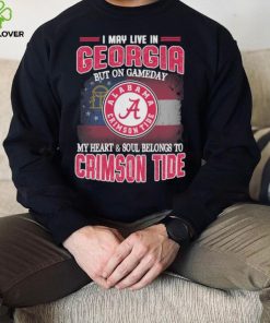 I may live in Georgia but on gameday my heart and soul belongs to Alabama Crimson Tide shirt