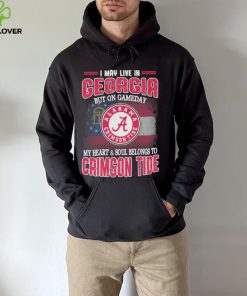 I may live in Georgia but on gameday my heart and soul belongs to Alabama Crimson Tide hoodie, sweater, longsleeve, shirt v-neck, t-shirt