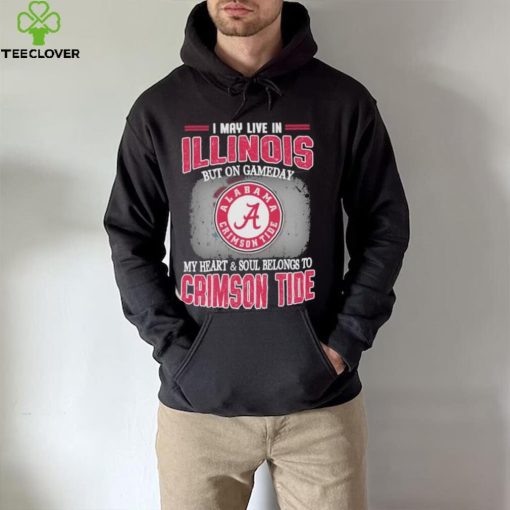I may live in Illinois but on gameday my heart and soul belongs to Alabama Crimson Tide shirt