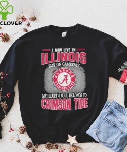I may live in Illinois but on gameday my heart and soul belongs to Alabama Crimson Tide shirt