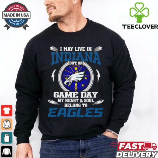 I may live in Indiana but on game day my heart and soul belongs to Philadelphia Eagles shirt