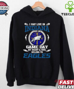 I May Live in Indiana But On Game Day My Heart and Soul Belongs to Philadelphia Eagles Shirt with a bold design showing loyalty to the Eagles, even while residing in Indiana.