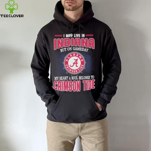 I may live in Indiana but on gameday my heart and soul belongs to Alabama Crimson Tide shirt