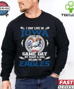 I may live in Iowa but on game day my heart and soul belongs to Philadelphia Eagles shirt