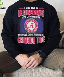 I may live in Kansas but on gameday my heart and soul belongs to Alabama Crimson Tide shirt