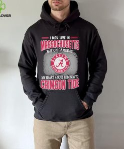 I may live in Massachusetts but on gameday my heart and soul belongs to Alabama Crimson Tide hoodie, sweater, longsleeve, shirt v-neck, t-shirt