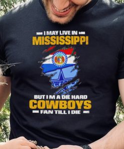 I may live in Mississippi but I’m a die hard Cowboys fan till I die flag shirt