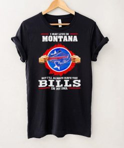 I may live in Montana but I’ll always have Bills in my DNA hoodie, sweater, longsleeve, shirt v-neck, t-shirt