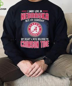 I may live in Nebraska but on gameday my heart and soul belongs to Alabama Crimson Tide shirt