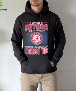 I may live in Nevada but on gameday my heart and soul belongs to Alabama Crimson Tide shirt