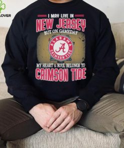 I may live in New Jersey but on gameday my heart and soul belongs to Alabama Crimson Tide shirt