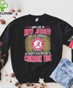 I may live in New Jersey but on gameday my heart and soul belongs to Alabama Crimson Tide shirt