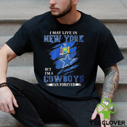 I may live in New York but I’m a Dallas Cowboys fan forever NFL shirt