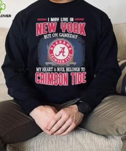 I may live in New York but on gameday my heart and soul belongs to Alabama Crimson Tide shirt