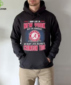 I may live in New York but on gameday my heart and soul belongs to Alabama Crimson Tide shirt