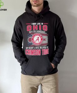 I may live in Ohio but on gameday my heart and soul belongs to Alabama Crimson Tide shirt