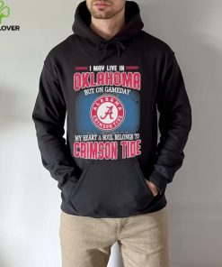 I may live in Oklahoma but on gameday my heart and soul belongs to Alabama Crimson Tide hoodie, sweater, longsleeve, shirt v-neck, t-shirt