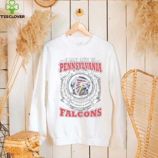 I may live in Pennsylvania but on game day my heart and soul belongs to atlanta falcons shirt
