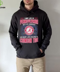 I may live in Pennsylvania but on gameday my heart and soul belongs to Alabama Crimson Tide hoodie, sweater, longsleeve, shirt v-neck, t-shirt