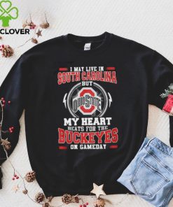 I may live in South Carolina but my heart beats for the Buckeyes on gameday shirt