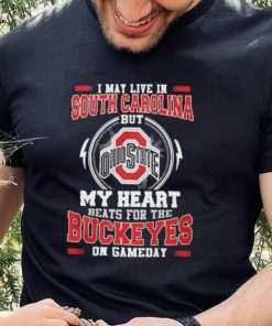 I may live in South Carolina but my heart beats for the Buckeyes on gameday hoodie, sweater, longsleeve, shirt v-neck, t-shirt