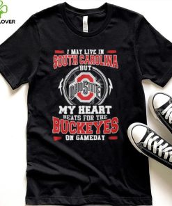 I may live in South Carolina but my heart beats for the Buckeyes on gameday hoodie, sweater, longsleeve, shirt v-neck, t-shirt