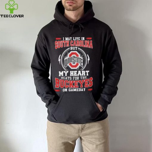 I may live in South Carolina but my heart beats for the Buckeyes on gameday hoodie, sweater, longsleeve, shirt v-neck, t-shirt