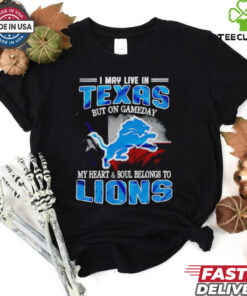 I may live in Texas but on gameday my heart and soul belongs to Detroit Lions shirt