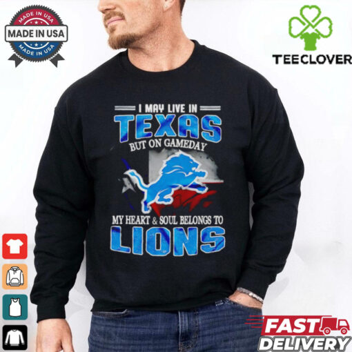 I may live in Texas but on gameday my heart and soul belongs to Detroit Lions shirt