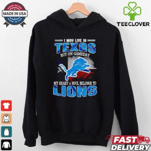 I may live in Texas but on gameday my heart and soul belongs to Detroit Lions shirt
