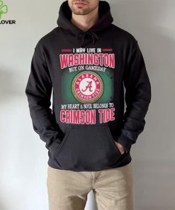 I may live in Washington but on gameday my heart and soul belongs to Alabama Crimson Tide shirt