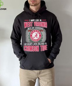 I may live in West Virginia but on gameday my heart and soul belongs to Alabama Crimson Tide shirt