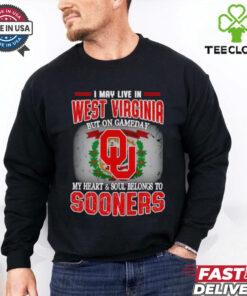 I may live in West Virginia but on gameday my heart and soul belongs to Sooners shirt