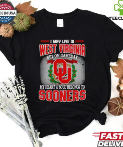 I may live in West Virginia but on gameday my heart and soul belongs to Sooners shirt