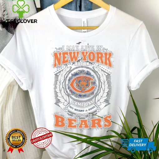 I may live in new york but on game day my heart and soul belongs to chicago bears shirt