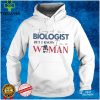 I May Not Be A Biologist But I Know I’m A Woman Us Messy Bun T Shirt