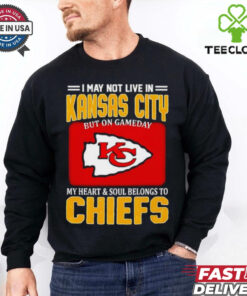 I may not live in Kansas City but on gameday my heart and soul belongs to Chiefs shirt