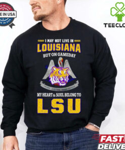 I may not live in Louisiana but on gameday my heart and soul belong to LSU Tigers shirt 1 I may not live in Louisiana but on gameday my heart and soul belong to LSU Tigers shirt