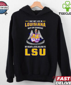 I may not live in Louisiana but on gameday my heart and soul belong to LSU Tigers shirt 3 I may not live in Louisiana but on gameday my heart and soul belong to LSU Tigers shirt