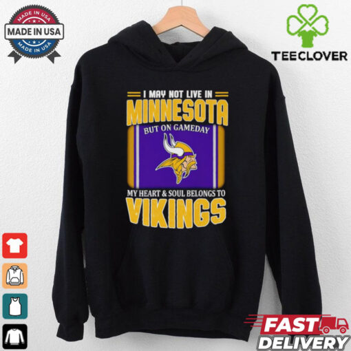 I may not live in Minnesota but on gameday my heart and soul belongs to Vikings shirt