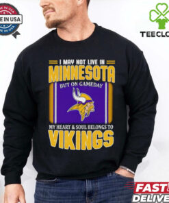 I may not live in Minnesota but on gameday my heart and soul belongs to Vikings shirt
