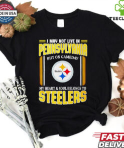 I may not live in Pennsylvania but in game day my heart and soul Pittsburgh Steelers shirt