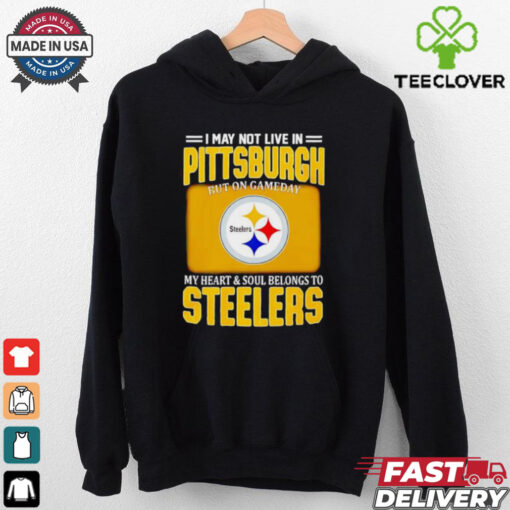 I may not live in Pittsburgh but on gameday my heart and soul belongs to Steelers shirt