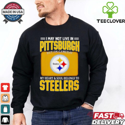 I may not live in Pittsburgh but on gameday my heart and soul belongs to Steelers shirt