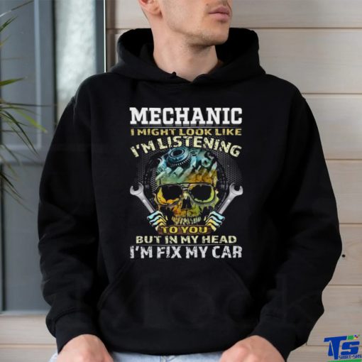 I might look like I'm listening to you but in my head I'm fix my car Classic T Shirt