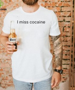 I miss cocaine shirt