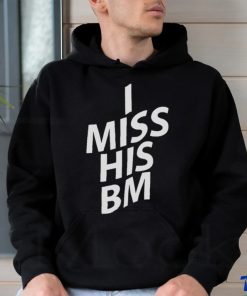 I miss his BM shirt
